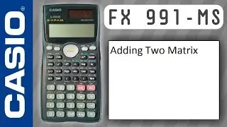 CASIO fx-991ms: Adding two Matrix