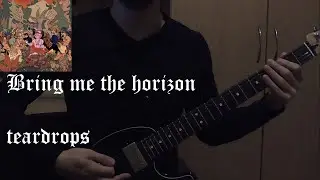 Bring me the horizon - Teardrops (Guitar cover)