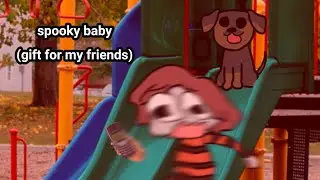 IM BEING CHASED BY A SPOOKY BABY!!!111!! (A gift for my friends)