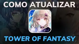 COMO ATUALIZAR o JOGO TOWER OF FANTASY pela PLAY STORE - NOVA ATUALIZAÇÃO