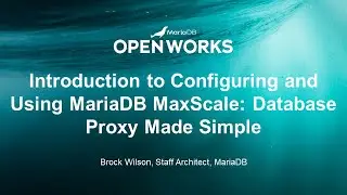 Introduction to Configuring and Using MariaDB MaxScale: Database Proxy Made Simple