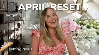 APRIL MONTHLY RESET 2024: goal setting, monthly favorites, cleaning, budgeting, highs & lows