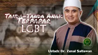 TANDA TANDA ANAK TERPAPAR LGBT / Ustadz Dr Zenal Satiawan