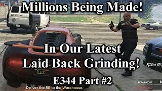 Making Millions In Our Biggest 'Laid Back Grinding' Yet! - Lets Play GTA5 Online HD E344Pt2