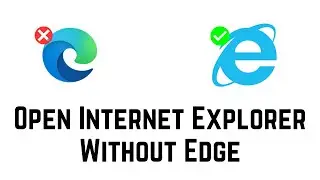 How To Open Internet Explorer Without Edge | Internet Explorer Open But Opens Microsoft Edge