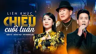 Liên Khúc Chiều Cuối Tuần - Tuấn Vũ, Huỳnh Thật, Hồ Phương Liên