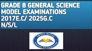 GENERAL SCIENCE (GRADE 8) MODEL EXAMINATIONS 2017E.C/2025G.C