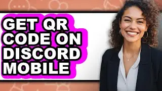 How to Get Qr Code on Discord Mobile - Step by Step