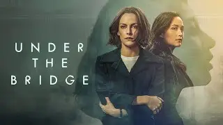 Под мостом / Under the Bridge   1 сезон   2024   трейлер