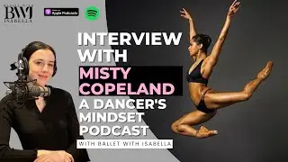 Interview with Misty Copeland - 'A Dancer's Mindset' podcast with BWI