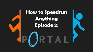How to Speedrun Anything: Portal (Glitchless)
