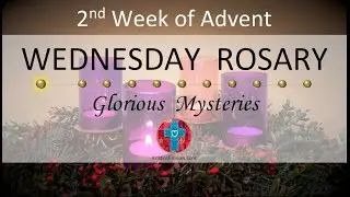 Advent Rosary • Glorious Mysteries of the Rosary ❤️ Wednesday, December 10, 2025 VIRTUAL ROSARY