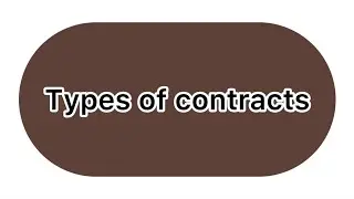 Types of contracts/Law of contract (Business Law)