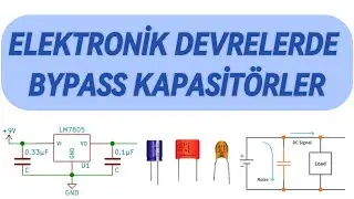 Elektronik Devrelerde Bypass Kapasitörlerinin Önemi