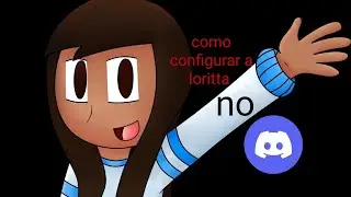 COMO CONFIGURAR A LORITTA NO DISCORD