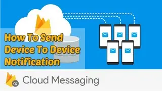 Firebase Push Notifications | How To Send Device To Device Notification In Android | Part 2