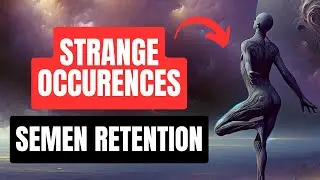 5 STRANGE Things That Occur During Semen Retention!