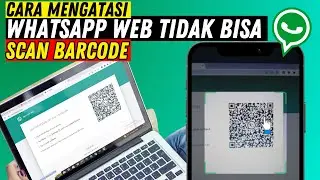 HOW TO OVERCOME THE PROBLEM OF WHATSAPP WEB NOT BEING ABLE TO SCAN BARCODE