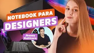 05 Indicações de notebook para DESIGNER GRÁFICO + DICAS SETUP