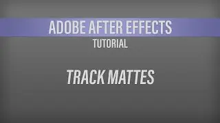Adobe After Effects – Track Mattes