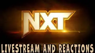 NXT (LIVESTREAM AND REACTIONS)