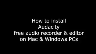 FIU How to Install Audacity on Mac or Windows PCs