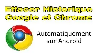 Comment effacer historique Google Chrome automatiquement Android