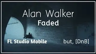 Alan Walker - Faded but, [DnB] | FL Studio Mobile