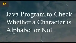 Java Program to Check Whether a Character is Alphabet or Not