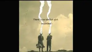 There´s no perfect girl - Inscribed