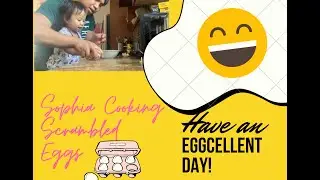 Sophia Cooking Scrambled Eggs | Have an EGGcellent Day Everyone