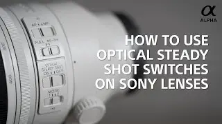 Alpha Insights || How to use the Optical Steady Shot Switches on Sony Lenses