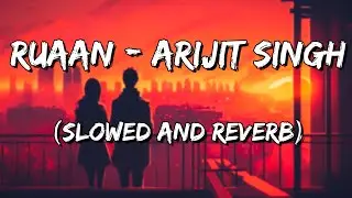 Ruaan | Tiger 3 | Arijit Singh (Slowed and Reverb)