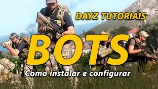 Dayz - BOTs - How to install and configure the dreaded BOTs on your server!