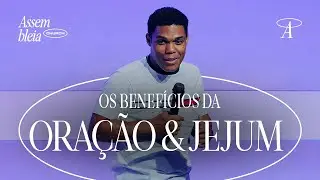Os Benefícios da Oração e do Jejum | Pr. Jeremias Apolinário Júnior