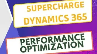Performance Optimization in Microsoft Dynamics 365
