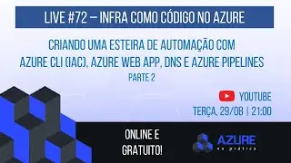 Live #72: Criando uma esteira de automação com Azure CLI (IaC), Azure Web App, DNS e AzPipelines