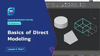 Basics of Direct Modeling -  - nanoCAD 3D Modeling Module Tutorial - Lesson 2. Part 1