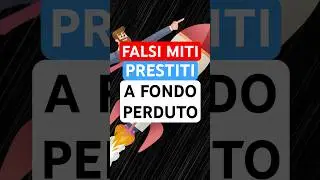 Falsi miti sui prestiti a fondo perduto ￼