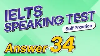 IELTS Speaking Test questions 34 - Sample Answer