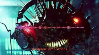 Hardcore Scm - Whorls - Ambient Hardstyle - 2017