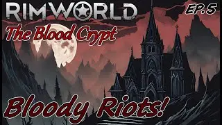 BLOODY RIOTS!! - The Blood Crypt EP.5 - RimWorld