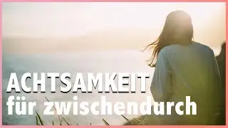 Kurze Achtsamkeitsübung für zwischendurch | Erden & zentrieren