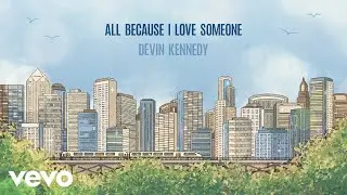 Devin Kennedy - All Because I Love Someone (Official Lyric Video)