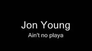 Jon Young Ain't no playa