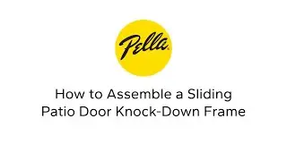 Pella Sliding Patio Door Knock-Down Frame Assembly Instructions
