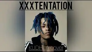 KUDHLA - Sad - XXXTENTATION (cover)