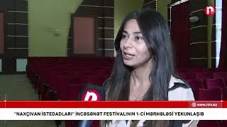 “Naxçıvan İstedadları” İncəsənət Festivalı keçirilir