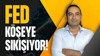 Fed Köşeye Sıkışıyor!