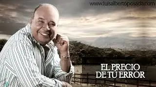 El Precio De Tu Error- Luis Alberto Posada